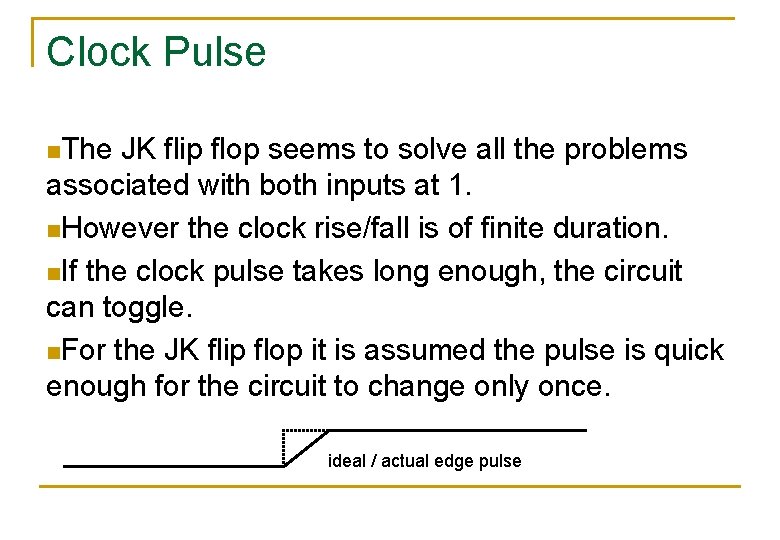 Clock Pulse n. The JK flip flop seems to solve all the problems associated