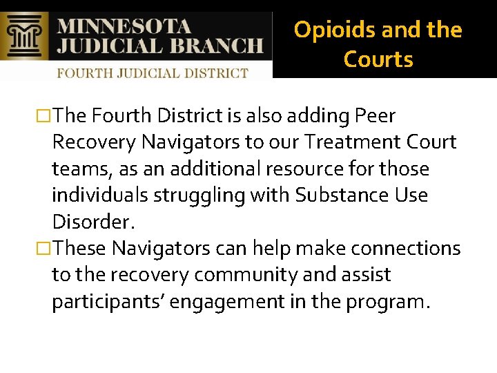 Opioids and the Courts �The Fourth District is also adding Peer Recovery Navigators to