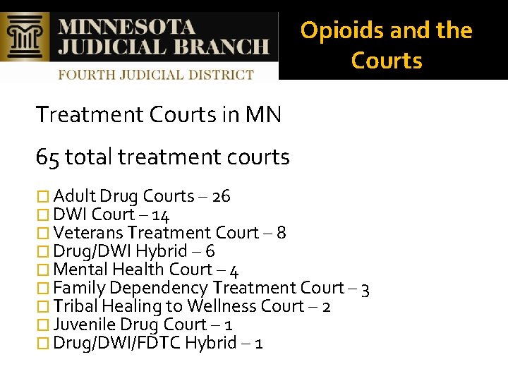 Opioids and the Courts Treatment Courts in MN 65 total treatment courts � Adult