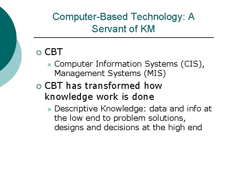 Computer-Based Technology: A Servant of KM ¡ CBT l ¡ Computer Information Systems (CIS),