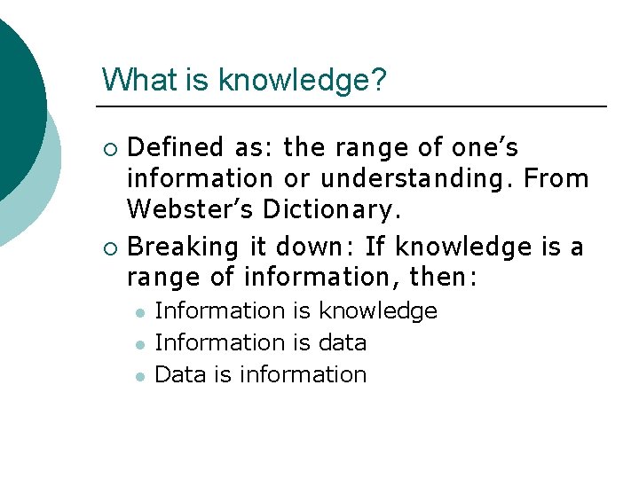 What is knowledge? Defined as: the range of one’s information or understanding. From Webster’s