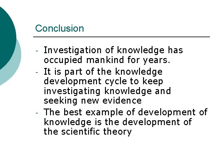 Conclusion - - Investigation of knowledge has occupied mankind for years. It is part