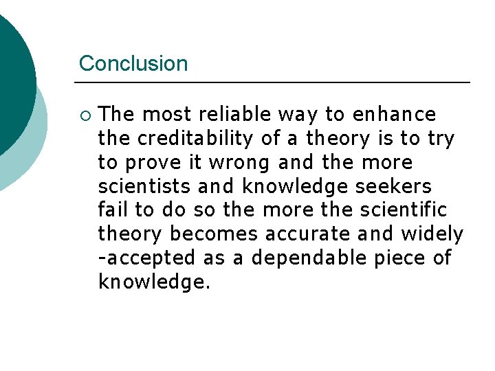 Conclusion ¡ The most reliable way to enhance the creditability of a theory is