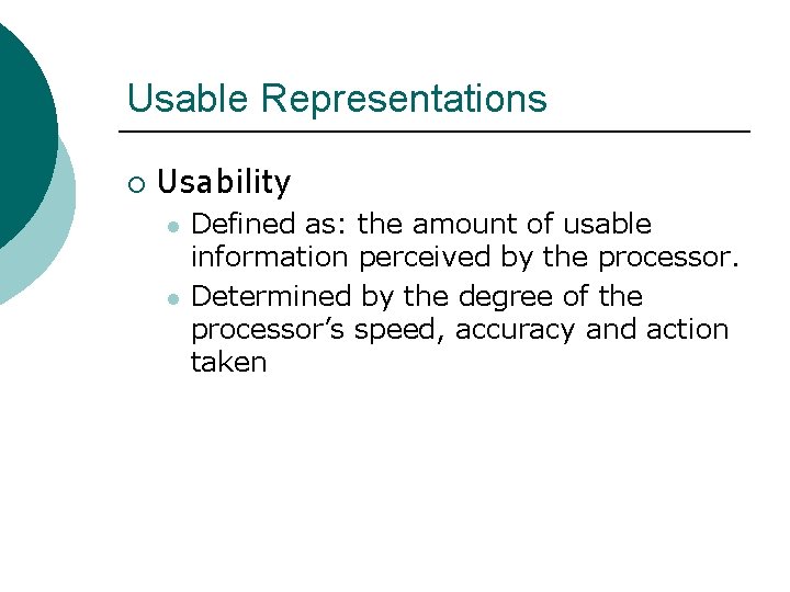 Usable Representations ¡ Usability l l Defined as: the amount of usable information perceived