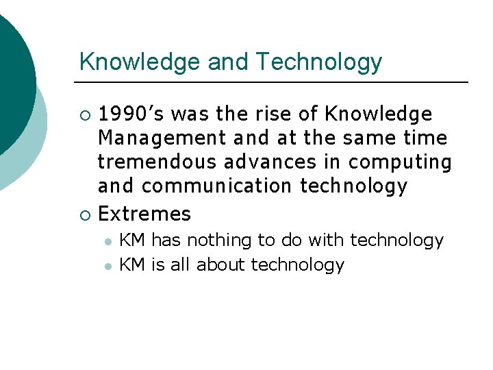 Knowledge and Technology 1990’s was the rise of Knowledge Management and at the same