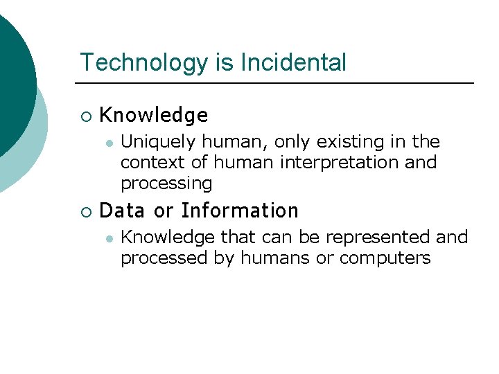 Technology is Incidental ¡ Knowledge l ¡ Uniquely human, only existing in the context