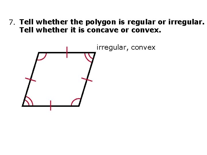 7. Tell whether the polygon is regular or irregular. Tell whether it is concave