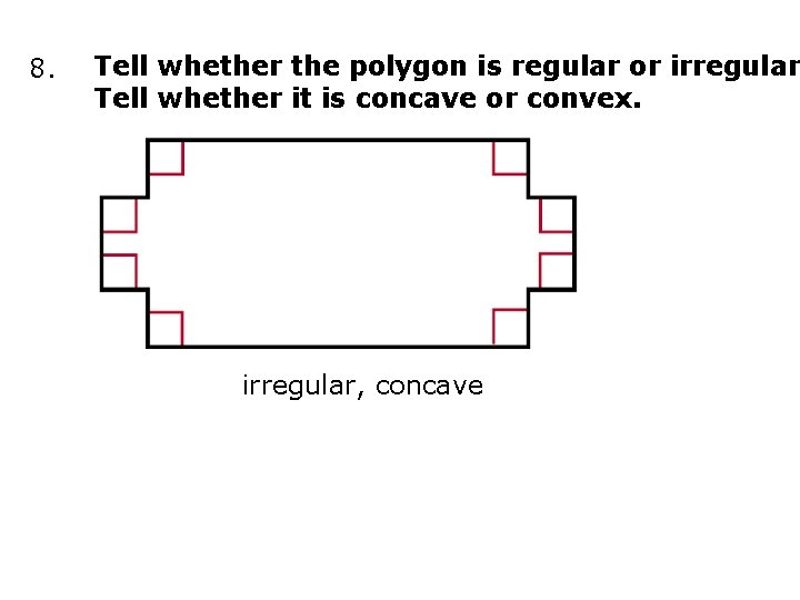 8. Tell whether the polygon is regular or irregular Tell whether it is concave