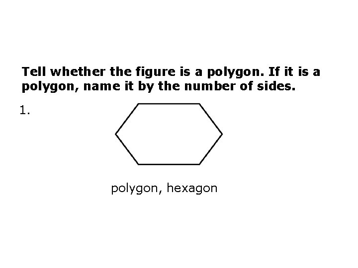 Tell whether the figure is a polygon. If it is a polygon, name it