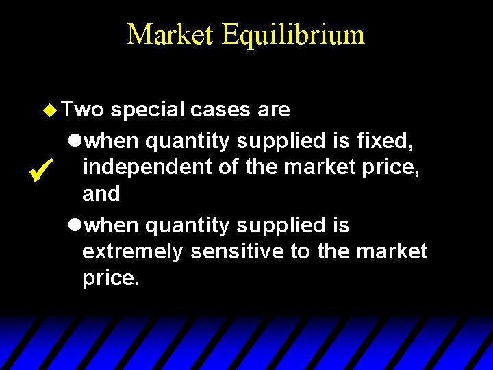 Market Equilibrium u Two ü special cases are lwhen quantity supplied is fixed, independent