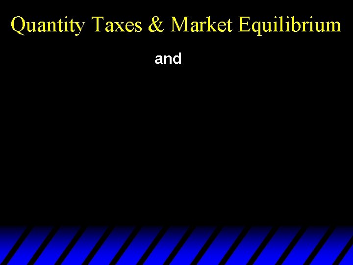 Quantity Taxes & Market Equilibrium and 