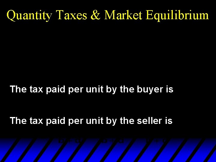 Quantity Taxes & Market Equilibrium The tax paid per unit by the buyer is