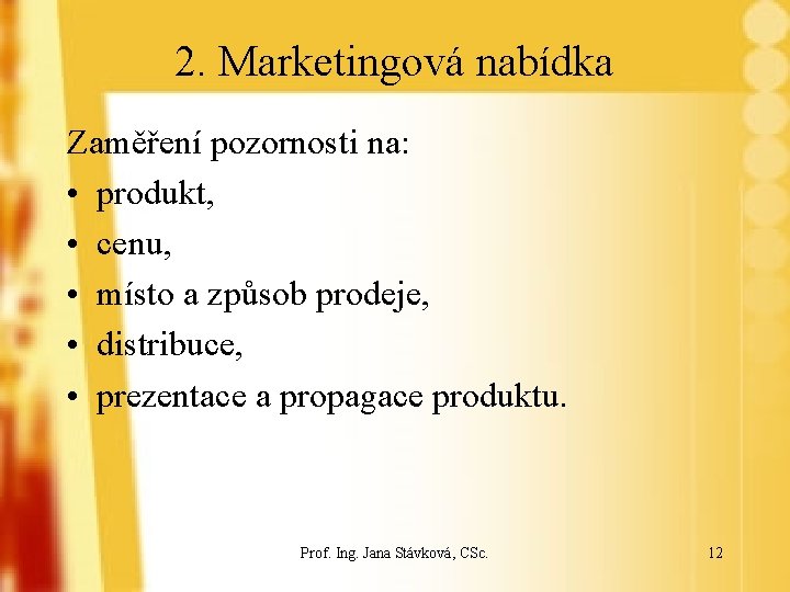 2. Marketingová nabídka Zaměření pozornosti na: • produkt, • cenu, • místo a způsob