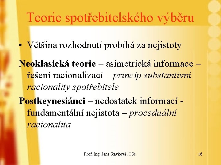 Teorie spotřebitelského výběru • Většina rozhodnutí probíhá za nejistoty Neoklasická teorie – asimetrická informace