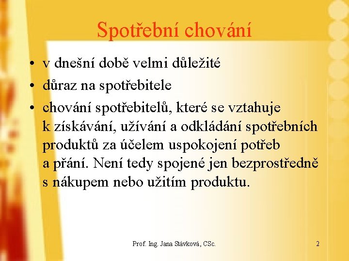 Spotřební chování • v dnešní době velmi důležité • důraz na spotřebitele • chování