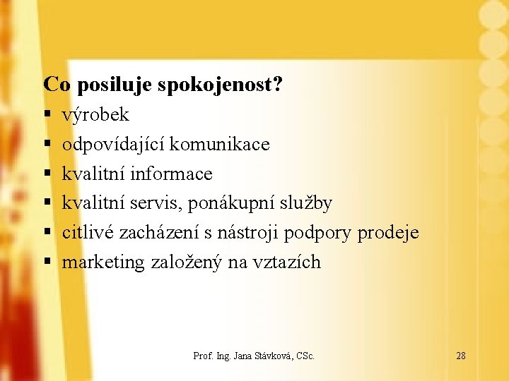 Co posiluje spokojenost? § § § výrobek odpovídající komunikace kvalitní informace kvalitní servis, ponákupní