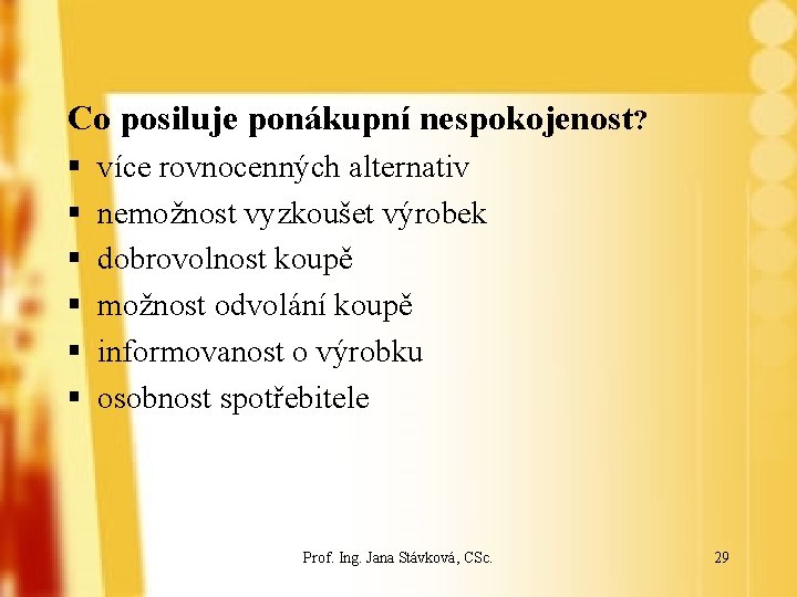 Co posiluje ponákupní nespokojenost? § § § více rovnocenných alternativ nemožnost vyzkoušet výrobek dobrovolnost