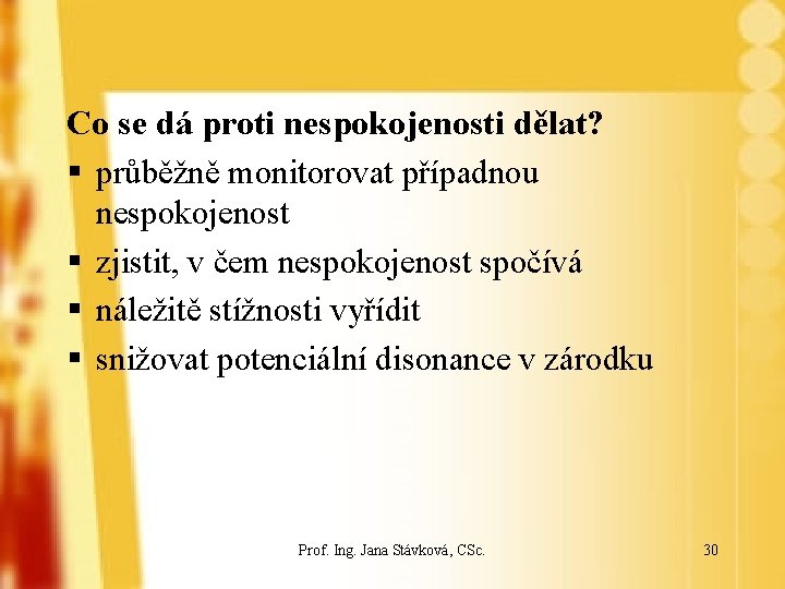 Co se dá proti nespokojenosti dělat? § průběžně monitorovat případnou nespokojenost § zjistit, v