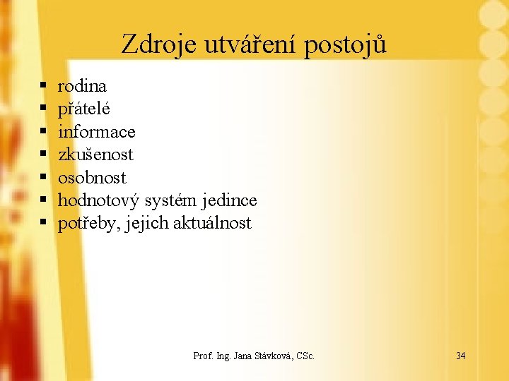 Zdroje utváření postojů § § § § rodina přátelé informace zkušenost osobnost hodnotový systém