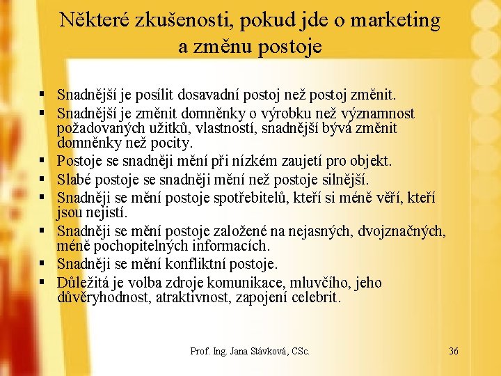 Některé zkušenosti, pokud jde o marketing a změnu postoje § Snadnější je posílit dosavadní