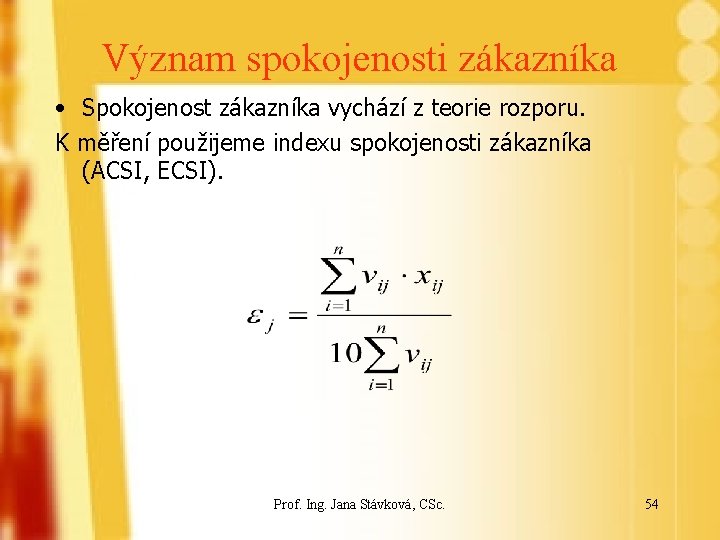 Význam spokojenosti zákazníka • Spokojenost zákazníka vychází z teorie rozporu. K měření použijeme indexu