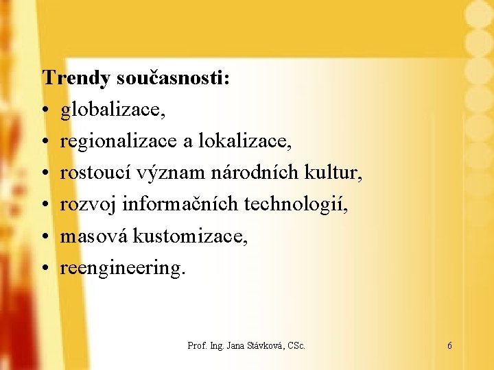 Trendy současnosti: • globalizace, • regionalizace a lokalizace, • rostoucí význam národních kultur, •