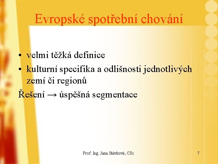 Evropské spotřební chování • velmi těžká definice • kulturní specifika a odlišnosti jednotlivých zemí
