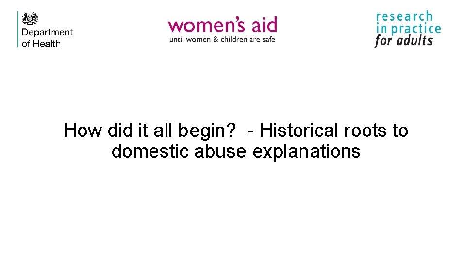 How did it all begin? - Historical roots to domestic abuse explanations 