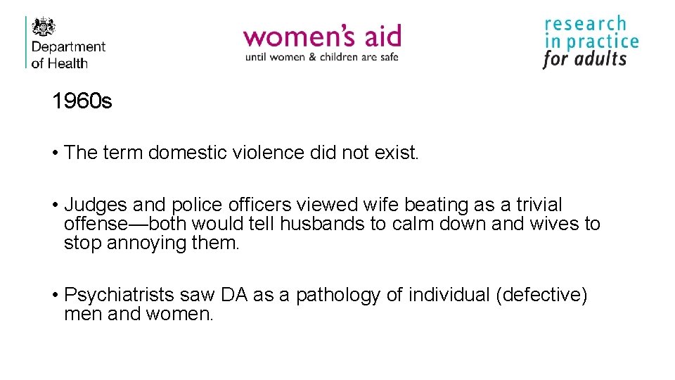 1960 s • The term domestic violence did not exist. • Judges and police