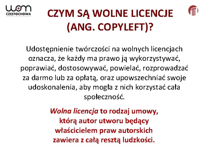 CZYM SĄ WOLNE LICENCJE (ANG. COPYLEFT)? Udostępnienie twórczości na wolnych licencjach oznacza, że każdy