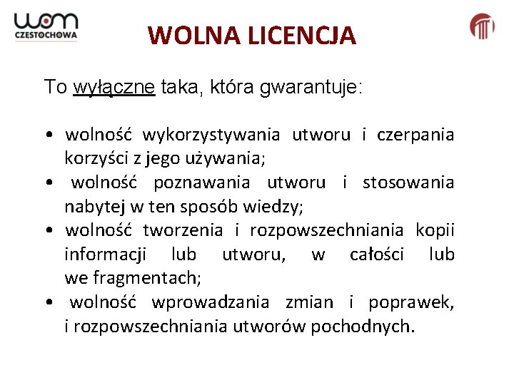 WOLNA LICENCJA To wyłączne taka, która gwarantuje: • wolność wykorzystywania utworu i czerpania korzyści