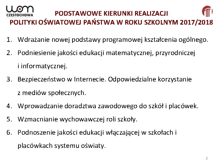 PODSTAWOWE KIERUNKI REALIZACJI POLITYKI OŚWIATOWEJ PAŃSTWA W ROKU SZKOLNYM 2017/2018 1. Wdrażanie nowej podstawy