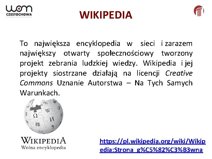  WIKIPEDIA To największa encyklopedia w sieci i zarazem największy otwarty społecznościowy tworzony projekt