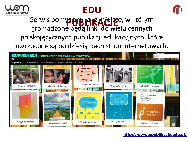 EDU Serwis pomyślany jako miejsce, w którym PUBLIKACJE gromadzone będą linki do wielu cennych