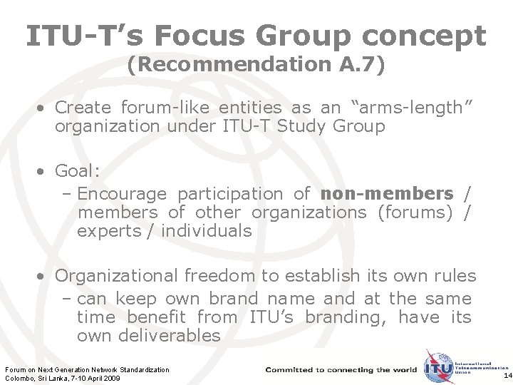 ITU-T’s Focus Group concept (Recommendation A. 7) • Create forum-like entities as an “arms-length”