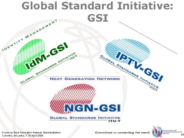 Global Standard Initiative: GSI Forum on Next Generation Network Standardization Colombo, Sri Lanka, 7