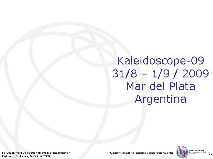 Kaleidoscope-09 31/8 – 1/9 / 2009 Mar del Plata Argentina Forum on Next Generation