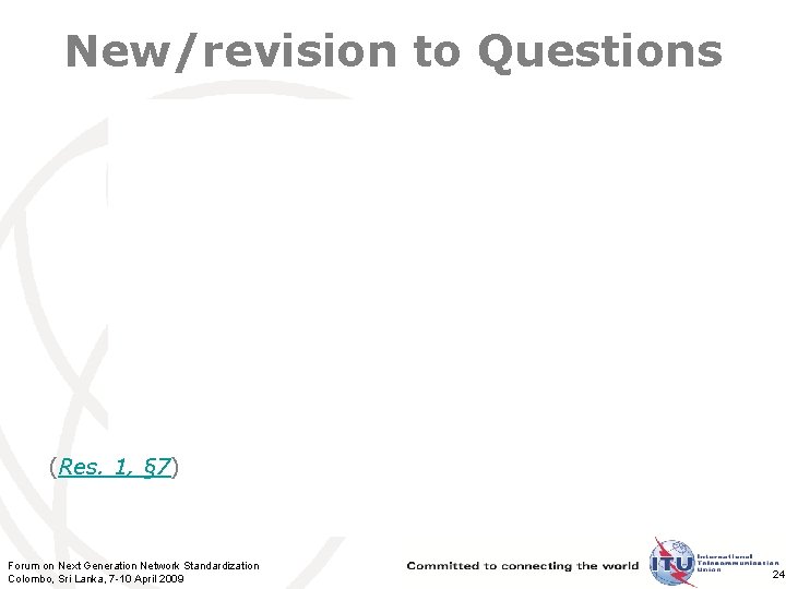 New/revision to Questions (Res. 1, § 7) Forum on Next Generation Network Standardization Colombo,