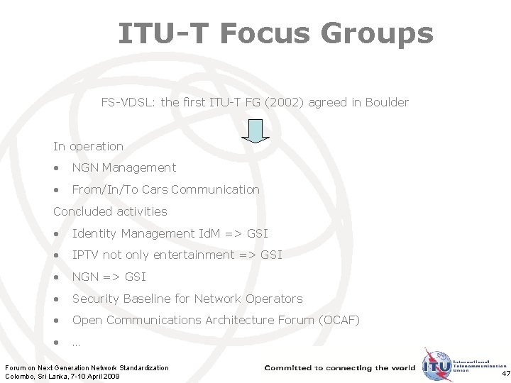 ITU-T Focus Groups FS-VDSL: the first ITU-T FG (2002) agreed in Boulder In operation