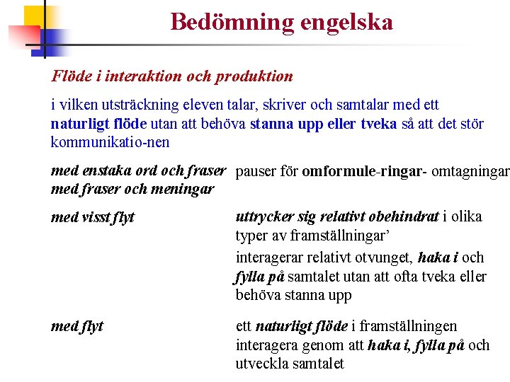 Bedömning engelska Flöde i interaktion och produktion i vilken utsträckning eleven talar, skriver och