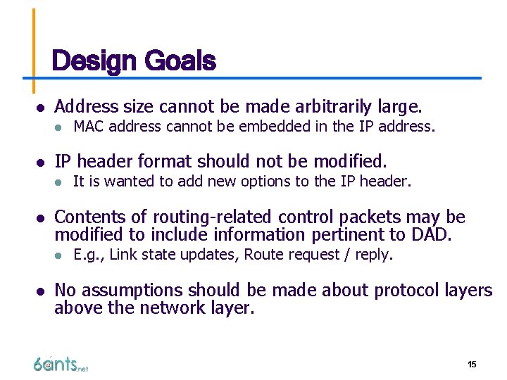 Design Goals l Address size cannot be made arbitrarily large. l l IP header