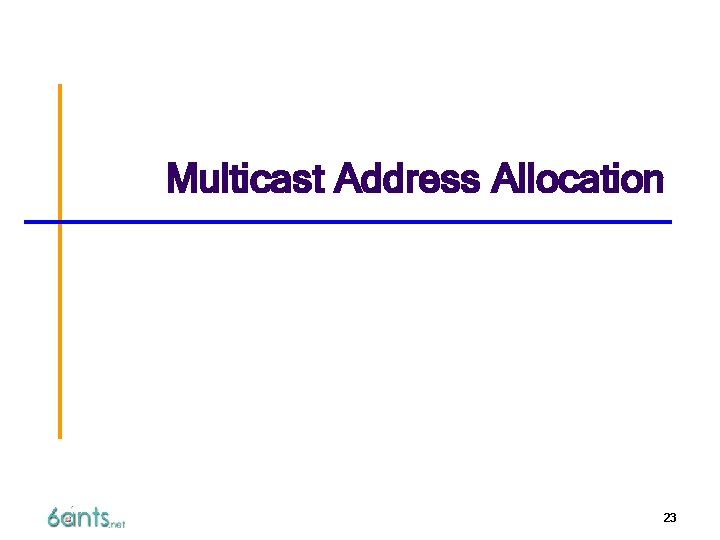 Multicast Address Allocation 23 