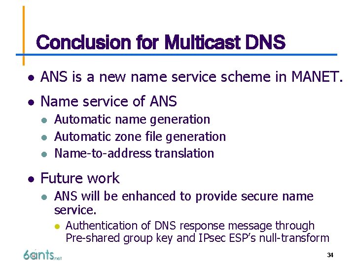Conclusion for Multicast DNS l ANS is a new name service scheme in MANET.
