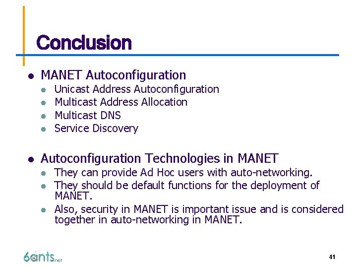 Conclusion l MANET Autoconfiguration l l l Unicast Address Autoconfiguration Multicast Address Allocation Multicast