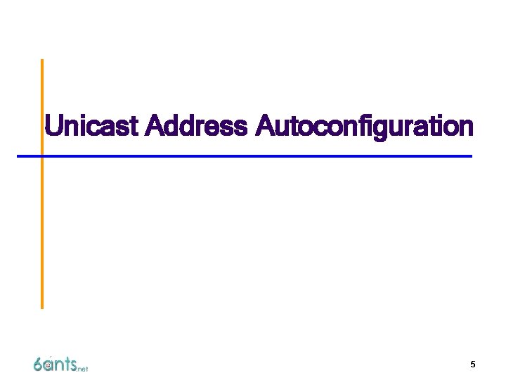Unicast Address Autoconfiguration 5 