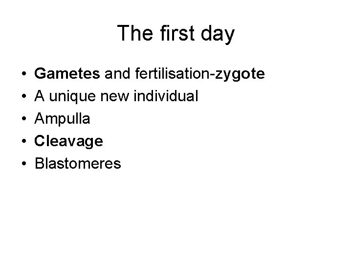 The first day • • • Gametes and fertilisation-zygote A unique new individual Ampulla