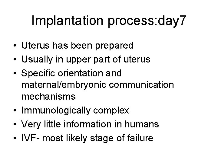Implantation process: day 7 • Uterus has been prepared • Usually in upper part