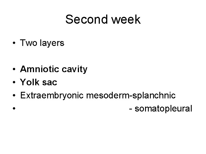 Second week • Two layers • Amniotic cavity • Yolk sac • Extraembryonic mesoderm-splanchnic
