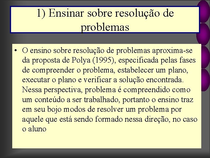 1) Ensinar sobre resolução de problemas • O ensino sobre resolução de problemas aproxima-se