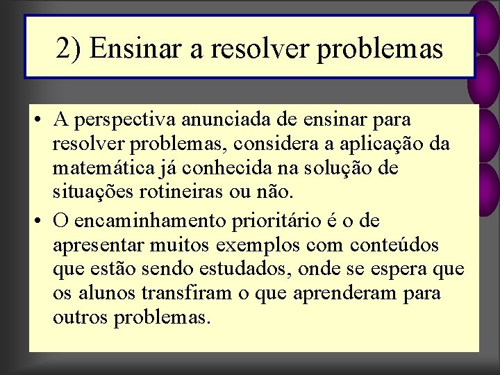 2) Ensinar a resolver problemas • A perspectiva anunciada de ensinar para resolver problemas,